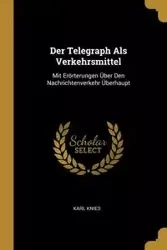 Der Telegraph Als Verkehrsmittel - Karl Knies
