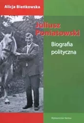 Juliusz Poniatowski. Biografia polityczna - Alicja Bieńkowska