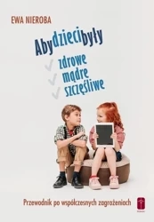 Aby dzieci były zdrowe, mądre i szczęśliwe - Ewa Nieroba
