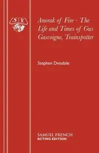 Anorak of Fire - The Life and Times of Gus Gascoigne, Trainspotter - Stephen Dinsdale