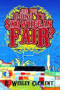 Are you Going to Skowhegan Fair - Clement Robert W