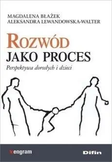 Rozwód jako proces. Perspektywa dorosłych i dzieci - Magdalena Błażek, Aleksandra Lewandowska-Walter
