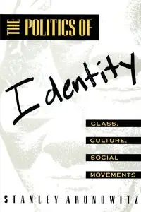 The Politics of Identity - Stanley Aronowitz