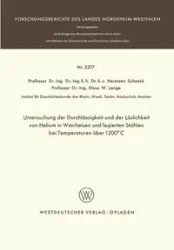 Untersuchung der Durchlässigkeit und der Löslichkeit von Helium in Weicheisen und legierten Stählen bei Temperaturen über 1200°C - Schenck Hermann