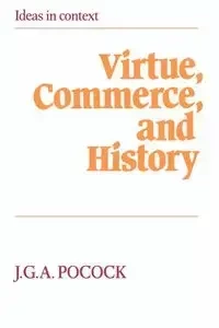 Virtue, Commerce, and History - Pocock J. G. A.