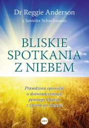 Bliskie spotkania z Niebem. Prawdziwa opowieść o doświadczeniach pewnego lekarza z życiem po śmierci - Anderson Reggie, Jennifer Schuchmann