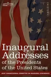 Inaugural Addresses of the Presidents of the United States - Committee on Inaugural Ceremonies On In