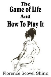 The Game of Life And How To Play It - Florence Shinn Scovel