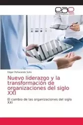 Nuevo liderazgo y la transformación de organizaciones del siglo XXI - Edgar Peñaranda Soto