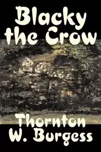 Blacky the Crow by Thornton Burgess, Fiction, Animals, Fantasy & Magic - Burgess Thornton W.