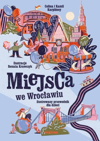 Miejsca we Wrocławiu. Ilustrowany przewodnik dla.. - Kamil Karpiński, Renata Krawczyk
