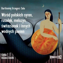 audiobook Wśród polskich syren, rusałek, meluzyn, świtezianek i innych wodnych panien - Bartłomiej Grzegorz Sala