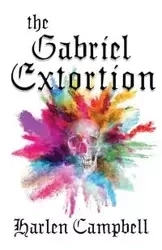 The Gabriel Extortion - Campbell Harlen