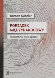 Porządek międzynarodowy Perspektywa ontologiczna - Roman Kuźniar