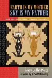 Earth Is My Mother, Sky Is My Father - Trudy Griffin-Pierce