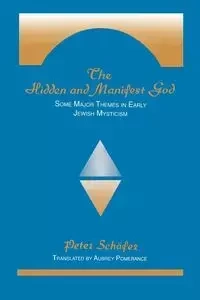 The Hidden and Manifest God - Peter Schäfer