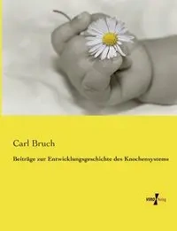 Beiträge zur Entwicklungsgeschichte des Knochensystems - Carl Bruch