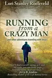 Running from a Crazy Man (and Other Adventures Traveling with Jesus) - Lori Stanley Roeleveld
