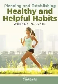 Planning and Establishing Healthy and Helpful Habits Weekly Planner - Activinotes