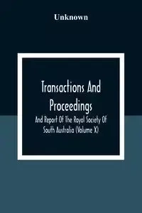 Transactions And Proceedings And Report Of The Royal Society Of South Australia (Volume X) - Unknown