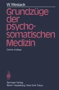 Grundzüge der Psychosomatischen Medizin - Wesiack W.