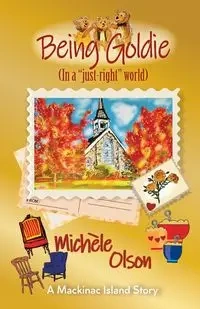 Being Goldie (In a "just-right"world) - Michele Olson