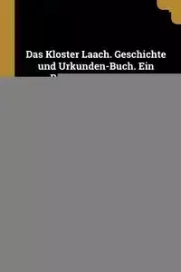 Das Kloster Laach. Geschichte und Urkunden-Buch. Ein Beitrag zur Special-Geschichte der Rheinlande. - Julius Wegeler