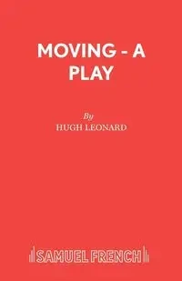 Moving - A Play - Leonard Hugh