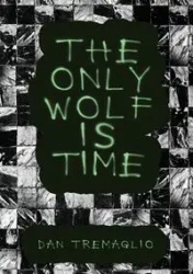 The Only Wolf Is Time - Dan Tremaglio