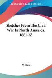 Sketches From The Civil War In North America, 1861-63 - Blada V.