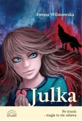 Julka. Po trzecie magia to nie zabawa - Iwona Wilmowska