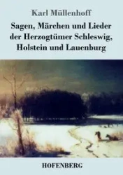 Sagen, Märchen und Lieder der Herzogtümer Schleswig, Holstein und Lauenburg - Karl Müllenhoff
