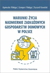 Warunki życia nadmiernie zadłużonych gospodarstw domowych w Polsce - Agnieszka Wałęga, Grzegorz Wałęga, Kowalski R.