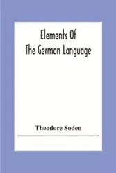 Elements Of The German Language - Theodore Soden