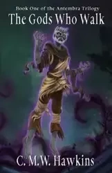 The Gods Who Walk - Hawkins C.M.W.