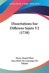 Dissertations Sur Differens Sujets V2 (1738) - Huet Pierre-Daniel