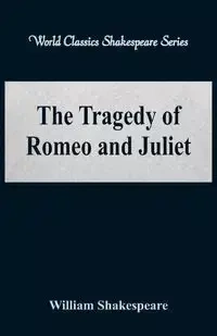 The Tragedy of Romeo and Juliet (World Classics Shakespeare Series) - William Shakespeare