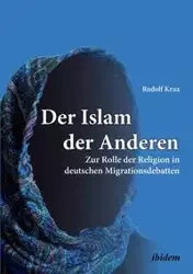 Der Islam der Anderen. Zur Rolle der Religion in deutschen Migrationsdebatten - Rudolf Krux