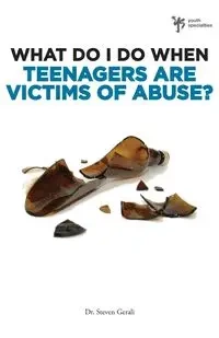What Do I Do When Teenagers Are Victims of Abuse? - Steven Gerali