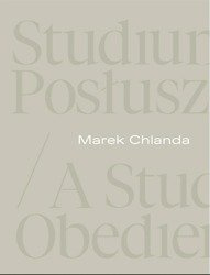 Marek Chlanda. Studium posłuszeństwa - Magdalena Kownacka, Anna Saciuk-Gąsowska, Piotr G