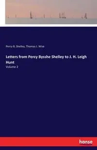 Letters from Percy Bysshe Shelley to J. H. Leigh Hunt - Thomas J. Wise