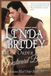 Mail Order Bride - Westward Bound (Montana Mail Order Brides - Linda Bridey