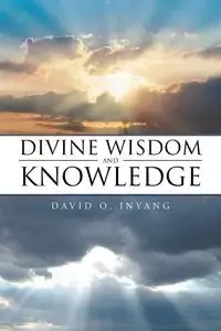 Divine Wisdom and Knowledge - DAVID INYANG
