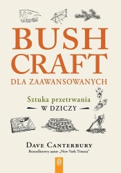 Bushcraft dla zaawansowanych. Sztuka przetrwania.. - Dave Canterbury