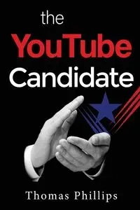 The YouTube Candidate - Thomas Phillips