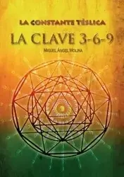 La constante télsica. La clave 3-6-9 - Miguel Molina Ángel