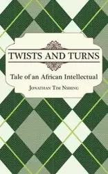 Twists and Turns. Tale of an African Intellectual - Jonathan Tim Nshing