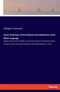 Seven Grammars of the Dialects and Subdialects of the Bihari Language - George A. Grierson