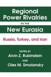 Regional Power Rivalries in the New Eurasia - Alvin Z. Rubinstein