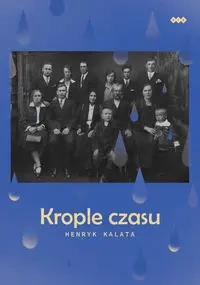 Krople czasu - Henryk Kalata